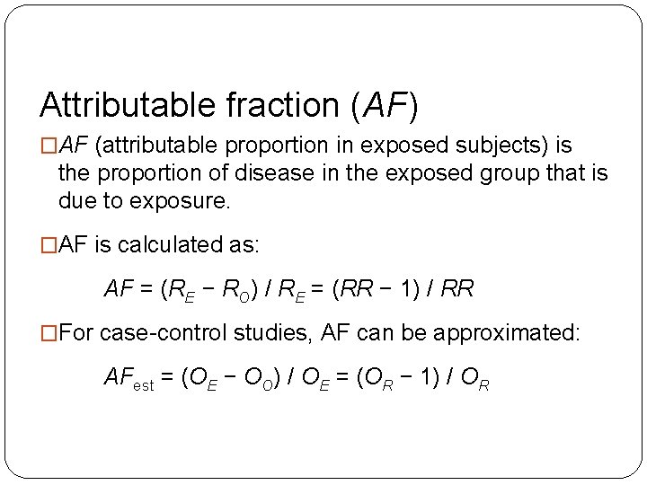 Attributable fraction (AF) �AF (attributable proportion in exposed subjects) is the proportion of disease