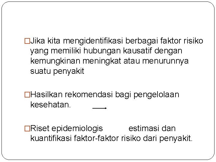 �Jika kita mengidentifikasi berbagai faktor risiko yang memiliki hubungan kausatif dengan kemungkinan meningkat atau