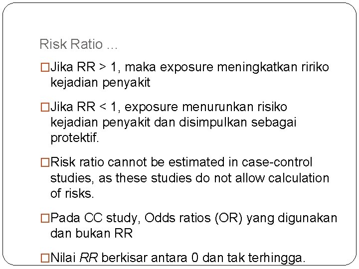 Risk Ratio. . . �Jika RR > 1, maka exposure meningkatkan ririko kejadian penyakit