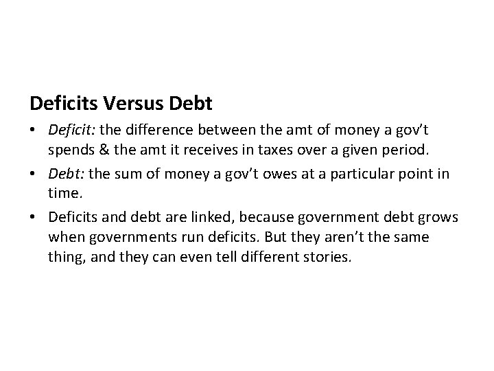 Deficits Versus Debt • Deficit: the difference between the amt of money a gov’t