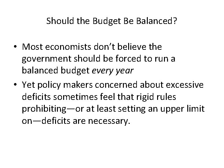 Should the Budget Be Balanced? • Most economists don’t believe the government should be