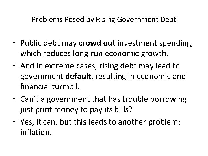 Problems Posed by Rising Government Debt • Public debt may crowd out investment spending,