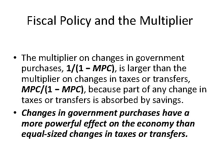 Fiscal Policy and the Multiplier • The multiplier on changes in government purchases, 1/(1