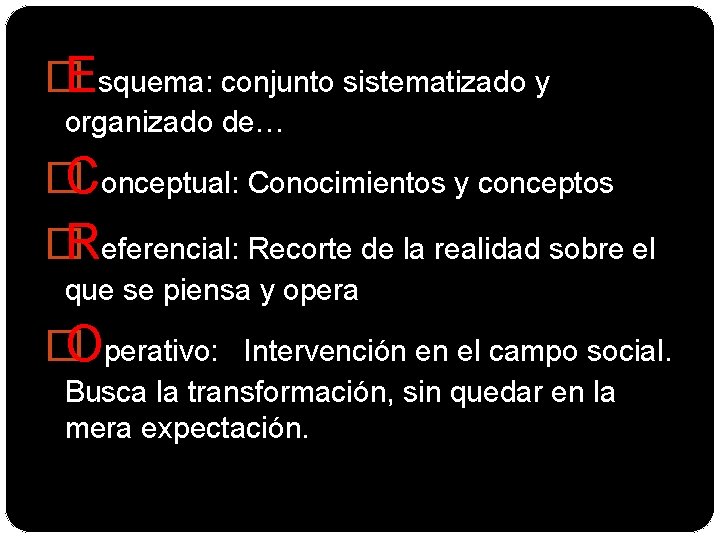 �Esquema: conjunto sistematizado y organizado de… �Conceptual: Conocimientos y conceptos �Referencial: Recorte de la