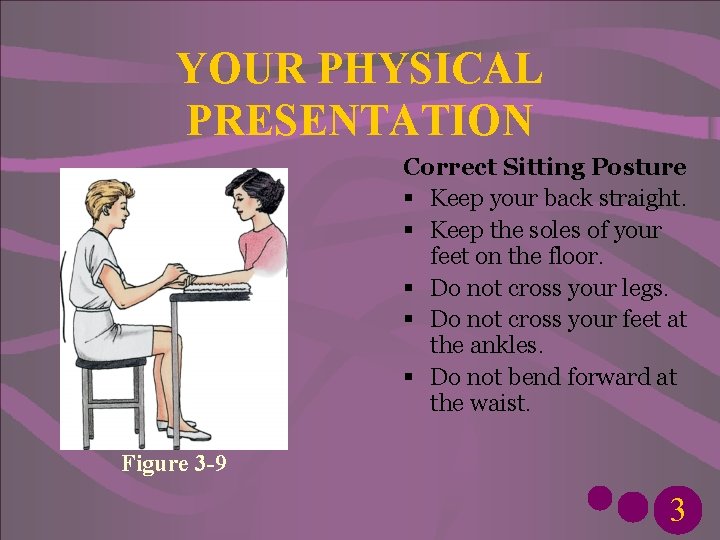 YOUR PHYSICAL PRESENTATION Correct Sitting Posture § Keep your back straight. § Keep the