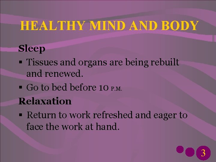 HEALTHY MIND AND BODY Sleep § Tissues and organs are being rebuilt and renewed.
