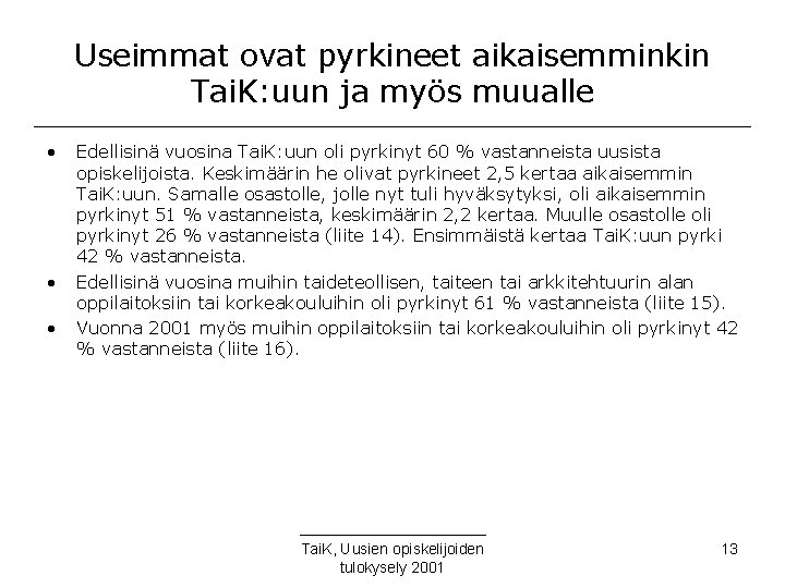 Useimmat ovat pyrkineet aikaisemminkin Tai. K: uun ja myös muualle • • • Edellisinä