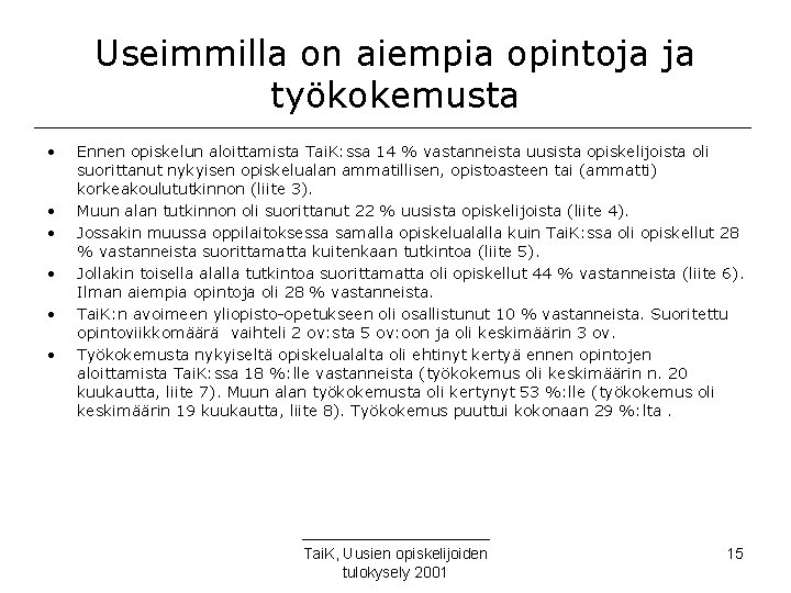 Useimmilla on aiempia opintoja ja työkokemusta • • • Ennen opiskelun aloittamista Tai. K: