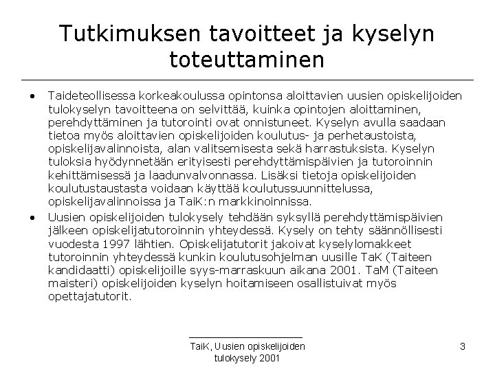 Tutkimuksen tavoitteet ja kyselyn toteuttaminen • • Taideteollisessa korkeakoulussa opintonsa aloittavien uusien opiskelijoiden tulokyselyn