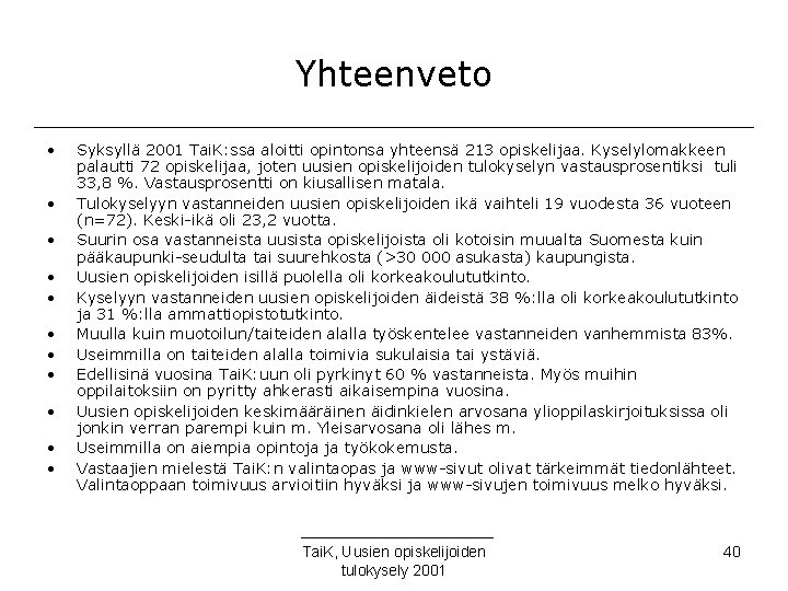 Yhteenveto • • • Syksyllä 2001 Tai. K: ssa aloitti opintonsa yhteensä 213 opiskelijaa.