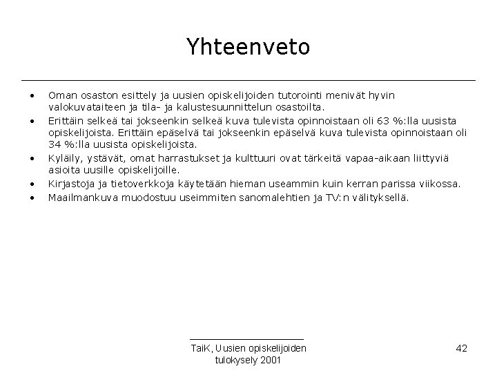 Yhteenveto • • • Oman osaston esittely ja uusien opiskelijoiden tutorointi menivät hyvin valokuvataiteen