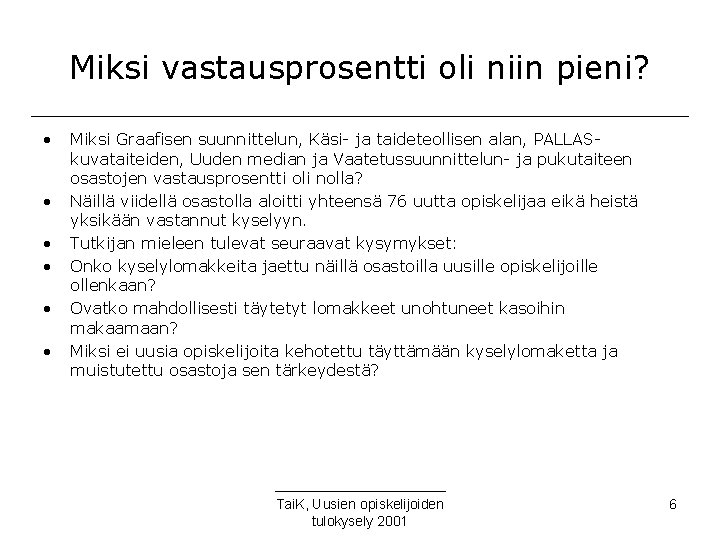 Miksi vastausprosentti oli niin pieni? • • • Miksi Graafisen suunnittelun, Käsi- ja taideteollisen