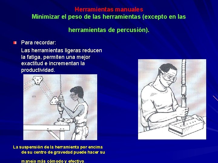 Herramientas manuales Minimizar el peso de las herramientas (excepto en las herramientas de percusión).