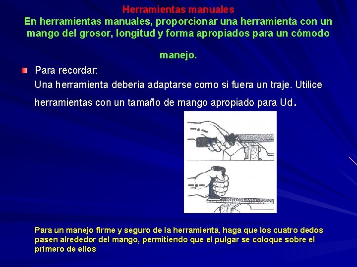 Herramientas manuales En herramientas manuales, proporcionar una herramienta con un mango del grosor, longitud