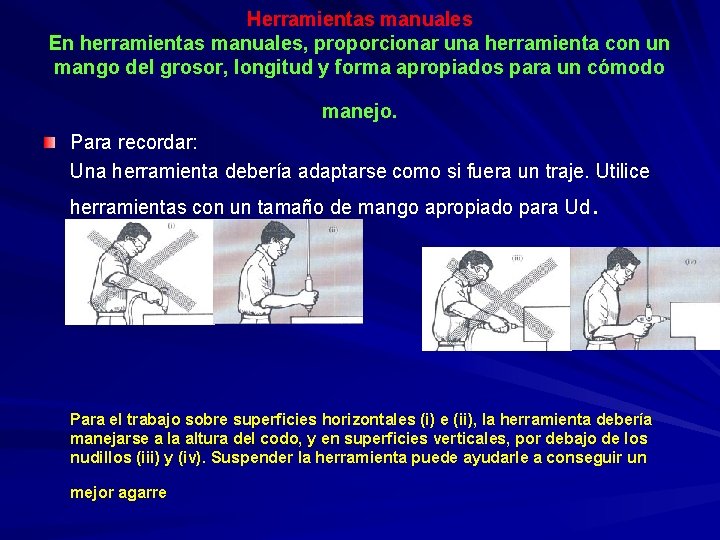 Herramientas manuales En herramientas manuales, proporcionar una herramienta con un mango del grosor, longitud