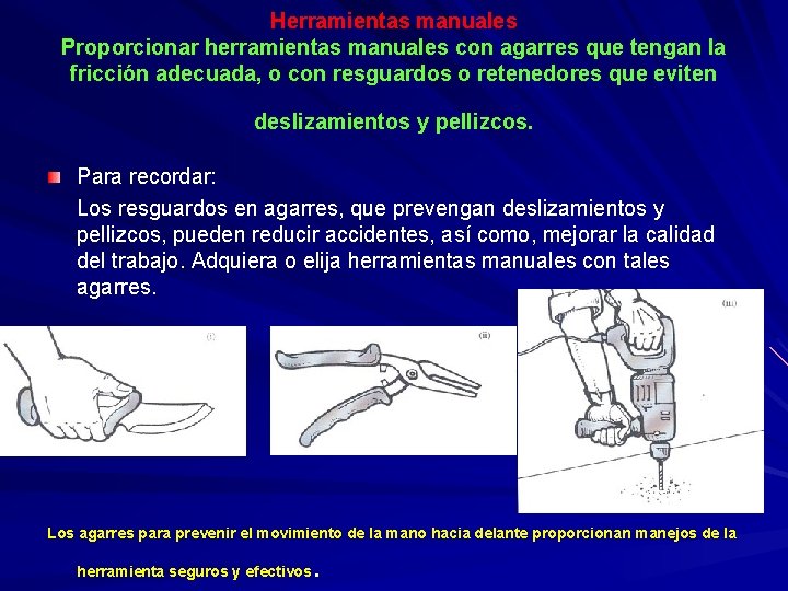 Herramientas manuales Proporcionar herramientas manuales con agarres que tengan la fricción adecuada, o con
