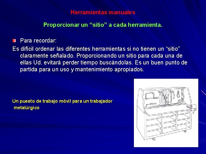 Herramientas manuales Proporcionar un “sitio” a cada herramienta. Para recordar: Es difícil ordenar las