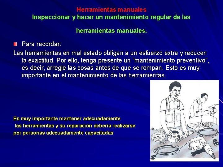 Herramientas manuales Inspeccionar y hacer un mantenimiento regular de las herramientas manuales. Para recordar: