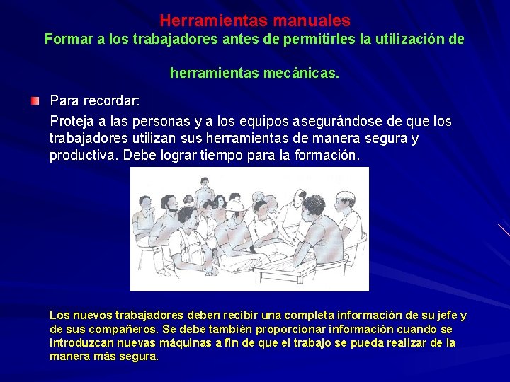 Herramientas manuales Formar a los trabajadores antes de permitirles la utilización de herramientas mecánicas.