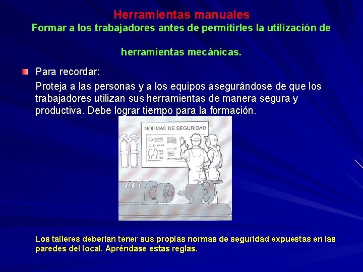 Herramientas manuales Formar a los trabajadores antes de permitirles la utilización de herramientas mecánicas.