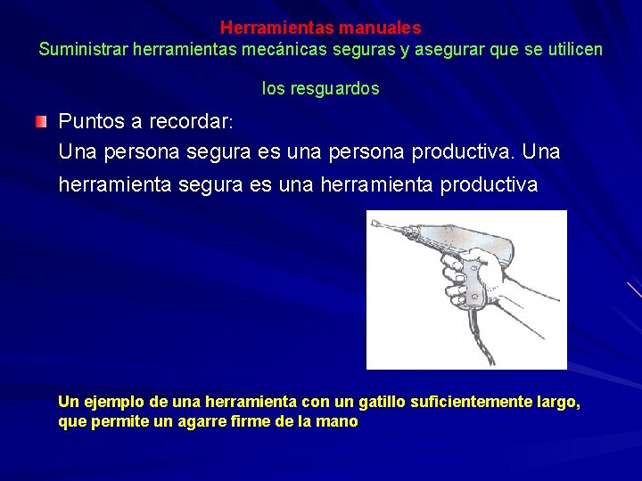 Herramientas manuales Suministrar herramientas mecánicas seguras y asegurar que se utilicen los resguardos Puntos