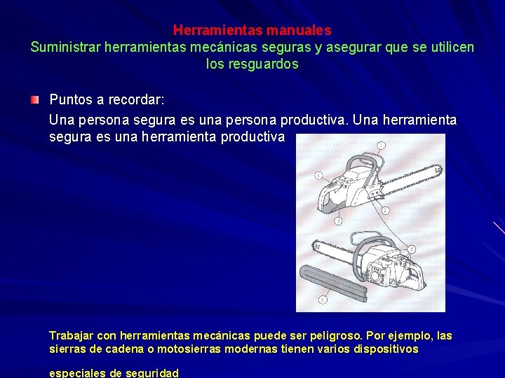 Herramientas manuales Suministrar herramientas mecánicas seguras y asegurar que se utilicen los resguardos Puntos