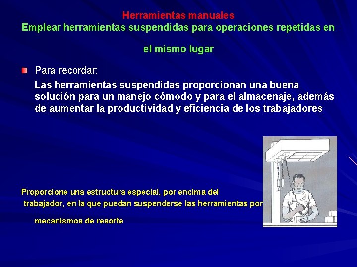 Herramientas manuales Emplear herramientas suspendidas para operaciones repetidas en el mismo lugar Para recordar: