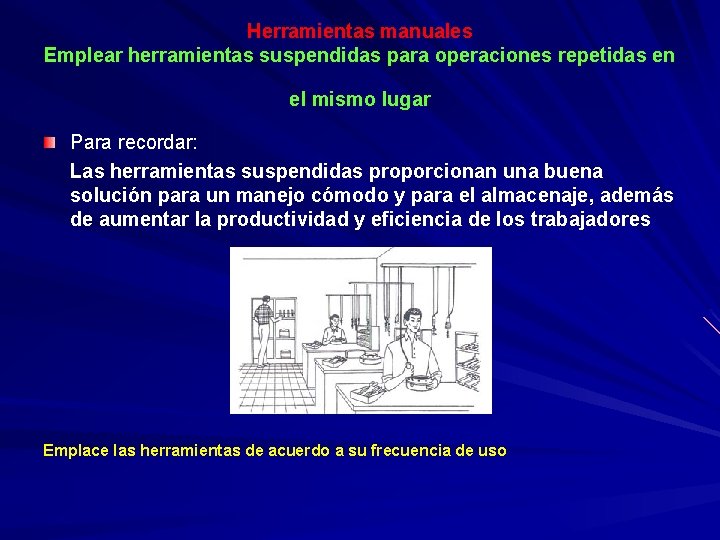 Herramientas manuales Emplear herramientas suspendidas para operaciones repetidas en el mismo lugar Para recordar: