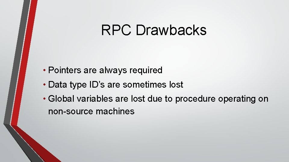 RPC Drawbacks • Pointers are always required • Data type ID’s are sometimes lost