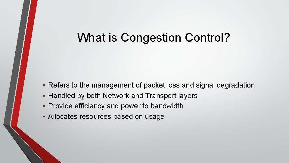 What is Congestion Control? • • Refers to the management of packet loss and