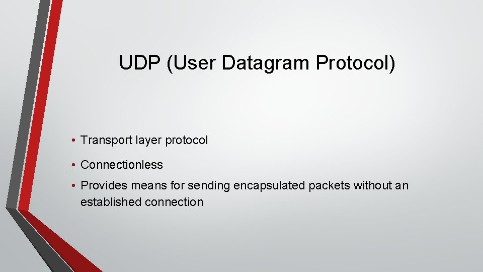 UDP (User Datagram Protocol) • Transport layer protocol • Connectionless • Provides means for