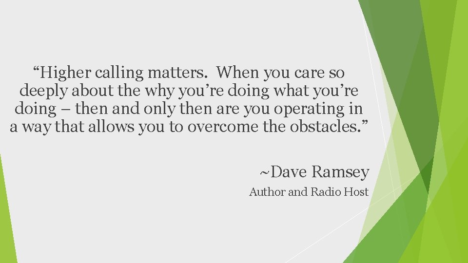 “Higher calling matters. When you care so deeply about the why you’re doing what