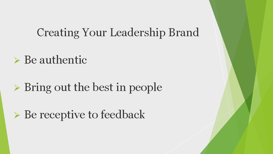 Creating Your Leadership Brand Ø Be authentic Ø Bring out the best in people