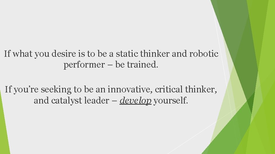 If what you desire is to be a static thinker and robotic performer –