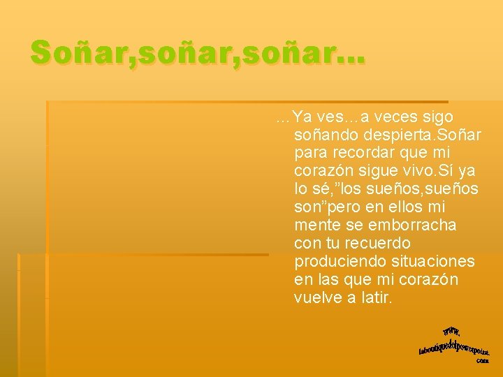 Soñar, soñar… …Ya ves…a veces sigo soñando despierta. Soñar para recordar que mi corazón