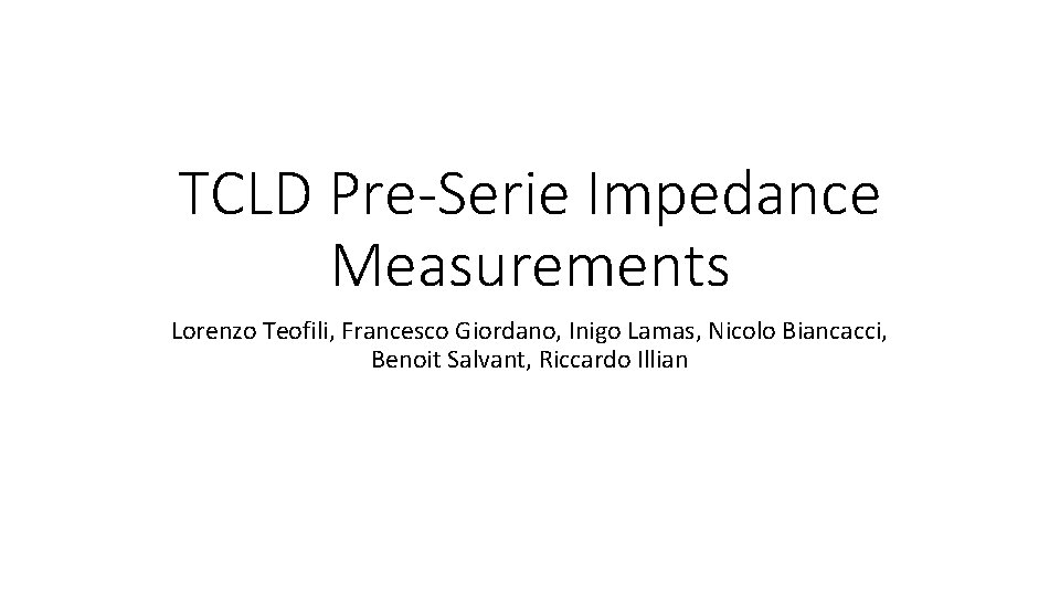 TCLD Pre-Serie Impedance Measurements Lorenzo Teofili, Francesco Giordano, Inigo Lamas, Nicolo Biancacci, Benoit Salvant,