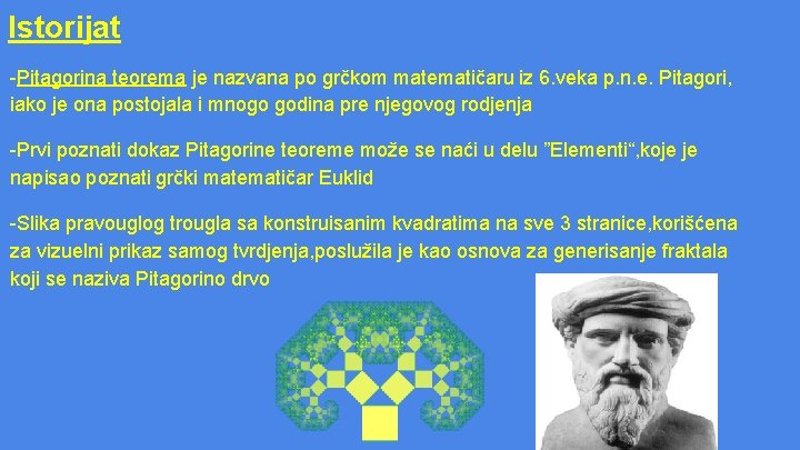 Istorijat -Pitagorina teorema je nazvana po grčkom matematičaru iz 6. veka p. n. e.