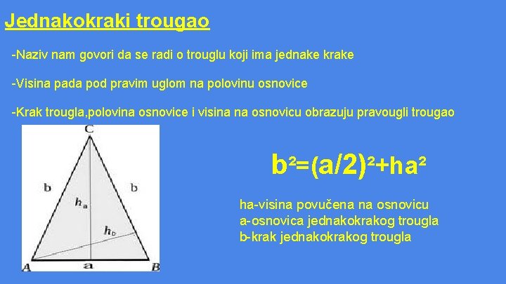 Jednakokraki trougao -Naziv nam govori da se radi o trouglu koji ima jednake krake