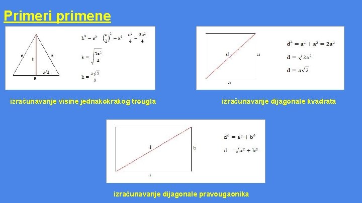 Primeri primene izračunavanje visine jednakokrakog trougla izračunavanje dijagonale kvadrata izračunavanje dijagonale pravougaonika 