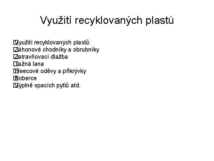 Využití recyklovaných plastů � Využití recyklovaných plastů: � Záhonové chodníky a obrubníky � Zatravňovací