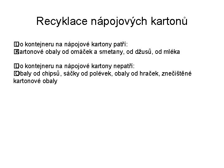 Recyklace nápojových kartonů � Do kontejneru na nápojové kartony patří: � Kartonové obaly od