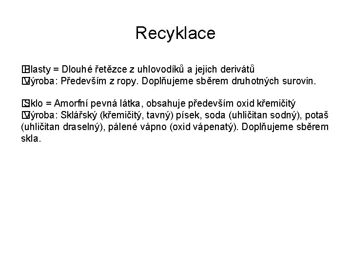 Recyklace � Plasty = Dlouhé řetězce z uhlovodíků a jejich derivátů � Výroba: Především