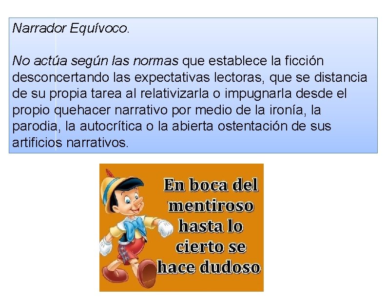 Narrador Equívoco. No actúa según las normas que establece la ficción desconcertando las expectativas