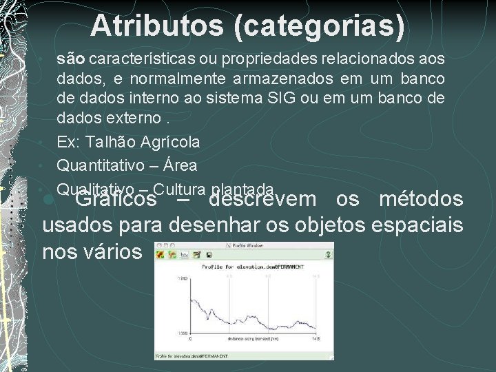 Atributos (categorias) são características ou propriedades relacionados aos dados, e normalmente armazenados em um