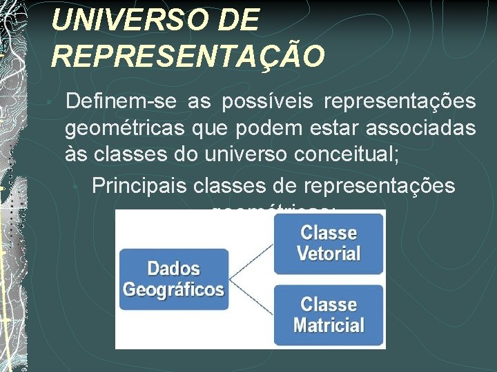 UNIVERSO DE REPRESENTAÇÃO • Definem-se as possíveis representações geométricas que podem estar associadas às