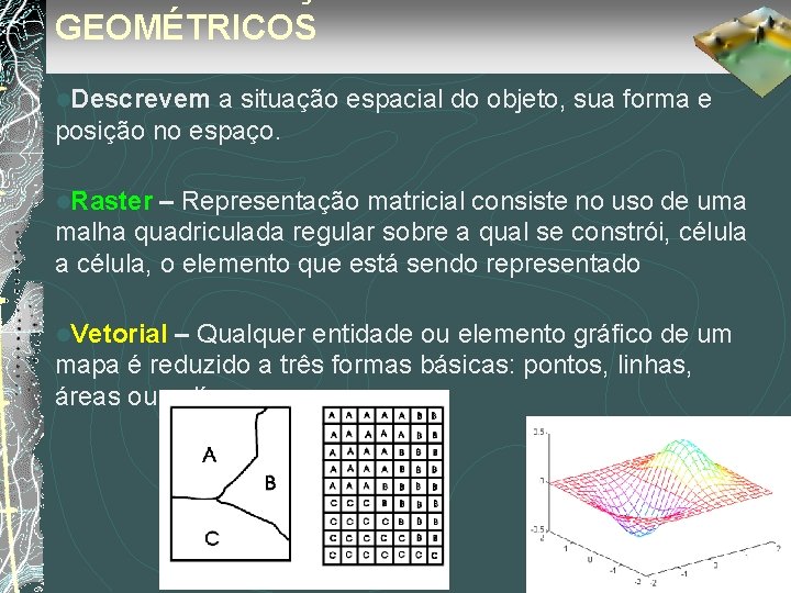 GEOMÉTRICOS l. Descrevem a situação espacial do objeto, sua forma e posição no espaço.