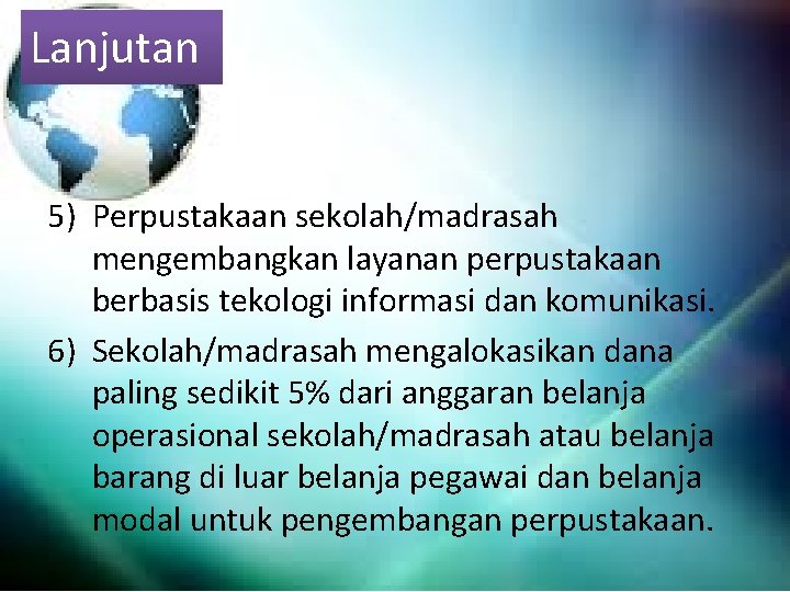 Lanjutan 5) Perpustakaan sekolah/madrasah mengembangkan layanan perpustakaan berbasis tekologi informasi dan komunikasi. 6) Sekolah/madrasah