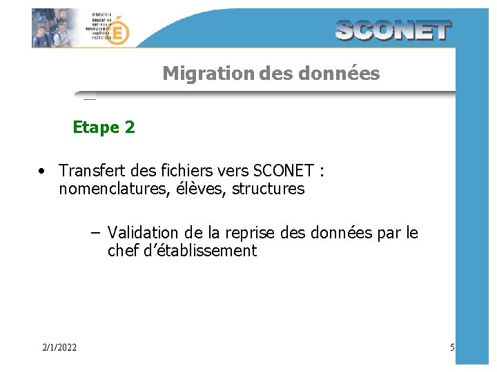 Migration des données Etape 2 • Transfert des fichiers vers SCONET : nomenclatures, élèves,