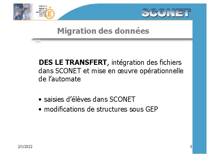 Migration des données DES LE TRANSFERT, intégration des fichiers dans SCONET et mise en