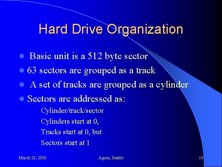 Hard Drive Organization Basic unit is a 512 byte sector l 63 sectors are